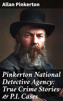 eBook (epub) Pinkerton National Detective Agency: True Crime Stories &amp; P.I. Cases de Allan Pinkerton