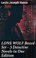 E-Book (epub) LONE WOLF Boxed Set - 5 Detective Novels in One Edition von Louis Joseph Vance