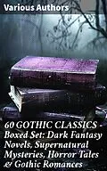 E-Book (epub) 60 GOTHIC CLASSICS - Boxed Set: Dark Fantasy Novels, Supernatural Mysteries, Horror Tales &amp; Gothic Romances von Charles Dickens, Oscar Wilde, Robert Louis Stevenson