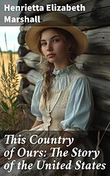 eBook (epub) This Country of Ours: The Story of the United States de Henrietta Elizabeth Marshall