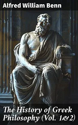 E-Book (epub) The History of Greek Philosophy (Vol. 1&amp;2) von Alfred William Benn