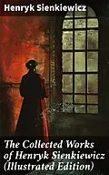E-Book (epub) The Collected Works of Henryk Sienkiewicz (Illustrated Edition) von Henryk Sienkiewicz