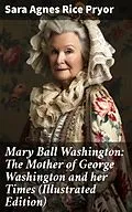 E-Book (epub) Mary Ball Washington: The Mother of George Washington and her Times (Illustrated Edition) von Sara Agnes Rice Pryor