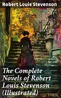 E-Book (epub) The Complete Novels of Robert Louis Stevenson (Illustrated) von Robert Louis Stevenson