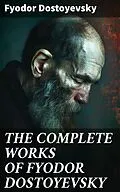 E-Book (epub) THE COMPLETE WORKS OF FYODOR DOSTOYEVSKY von Fyodor Dostoyevsky