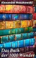 E-Book (epub) Das Buch der 1000 Wunder von Alexander Moszkowski
