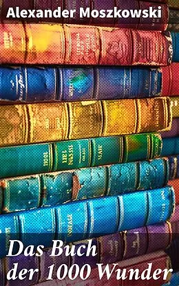 E-Book (epub) Das Buch der 1000 Wunder von Alexander Moszkowski