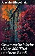 E-Book (epub) Gesammelte Werke (Über 800 Titel in einem Band) von Joachim Ringelnatz
