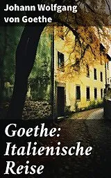 E-Book (epub) Goethe: Italienische Reise von Johann Wolfgang von Goethe