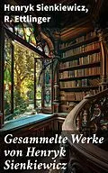 E-Book (epub) Gesammelte Werke von Henryk Sienkiewicz von Henryk Sienkiewicz, R. Ettlinger