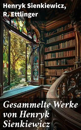 E-Book (epub) Gesammelte Werke von Henryk Sienkiewicz von Henryk Sienkiewicz, R. Ettlinger