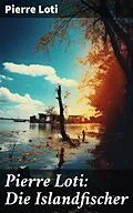 E-Book (epub) Pierre Loti: Die Islandfischer von Pierre Loti
