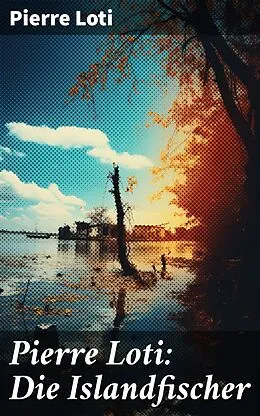 E-Book (epub) Pierre Loti: Die Islandfischer von Pierre Loti