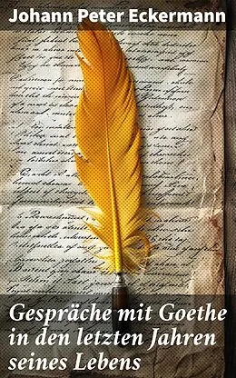 E-Book (epub) Gespräche mit Goethe in den letzten Jahren seines Lebens von Johann Peter Eckermann