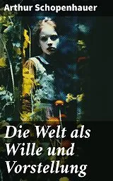 E-Book (epub) Die Welt als Wille und Vorstellung von Arthur Schopenhauer