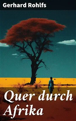 E-Book (epub) Quer durch Afrika von Gerhard Rohlfs