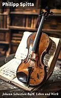 E-Book (epub) Johann Sebastian Bach: Leben und Werk von Philipp Spitta
