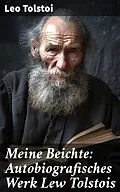 E-Book (epub) Meine Beichte: Autobiografisches Werk Lew Tolstois von Leo Tolstoi