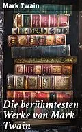 E-Book (epub) Die berühmtesten Werke von Mark Twain von Mark Twain