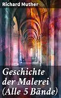 E-Book (epub) Geschichte der Malerei (Alle 5 Bände) von Richard Muther