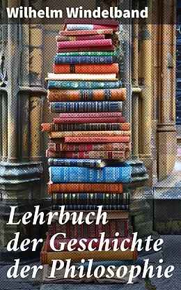 E-Book (epub) Lehrbuch der Geschichte der Philosophie von Wilhelm Windelband