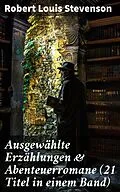 E-Book (epub) Ausgewählte Erzählungen &amp; Abenteuerromane (21 Titel in einem Band) von Robert Louis Stevenson