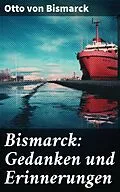 E-Book (epub) Bismarck: Gedanken und Erinnerungen von Otto von Bismarck