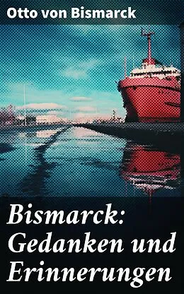 E-Book (epub) Bismarck: Gedanken und Erinnerungen von Otto von Bismarck