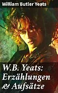 E-Book (epub) W.B. Yeats: Erzählungen &amp; Aufsätze von William Butler Yeats