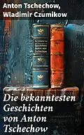 E-Book (epub) Die bekanntesten Geschichten von Anton Tschechow von Anton Tschechow, Wladimir Czumikow