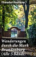 E-Book (epub) Wanderungen durch die Mark Brandenburg (Alle 5 Bände) von Theodor Fontane