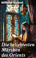 E-Book (epub) Die beliebtesten Märchen des Orients von Wilhelm Ruland