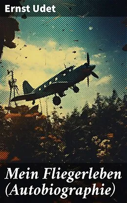 E-Book (epub) Mein Fliegerleben (Autobiographie) von Ernst Udet