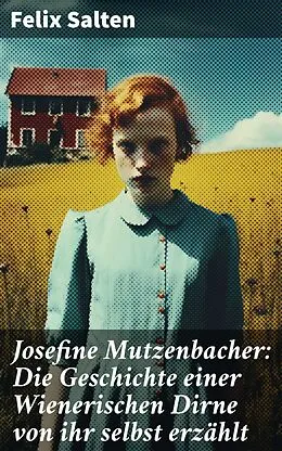 E-Book (epub) Josefine Mutzenbacher: Die Geschichte einer Wienerischen Dirne von ihr selbst erzählt von Felix Salten