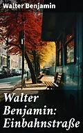 E-Book (epub) Walter Benjamin: Einbahnstraße von Walter Benjamin
