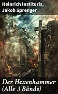 E-Book (epub) Der Hexenhammer (Alle 3 Bände) von Heinrich Institoris, Jakob Sprenger