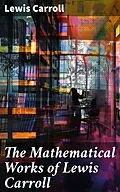 E-Book (epub) The Mathematical Works of Lewis Carroll von Lewis Carroll