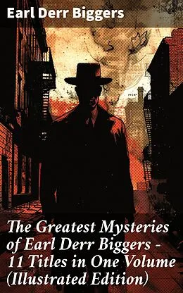 E-Book (epub) The Greatest Mysteries of Earl Derr Biggers - 11 Titles in One Volume (Illustrated Edition) von Earl Derr Biggers