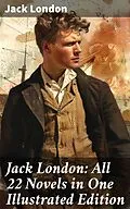 E-Book (epub) Jack London: All 22 Novels in One Illustrated Edition von Jack London