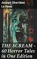 E-Book (epub) THE SCREAM - 60 Horror Tales in One Edition von Joseph Sheridan Le Fanu
