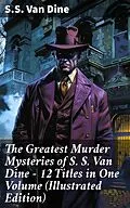 E-Book (epub) The Greatest Murder Mysteries of S. S. Van Dine - 12 Titles in One Volume (Illustrated Edition) von S.S. Van Dine