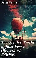E-Book (epub) The Greatest Works of Jules Verne (Illustrated Edition) von Jules Verne