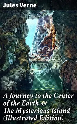 E-Book (epub) A Journey to the Center of the Earth &amp; The Mysterious Island (Illustrated Edition) von Jules Verne