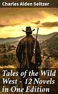 E-Book (epub) Tales of the Wild West - 12 Novels in One Edition von Charles Alden Seltzer
