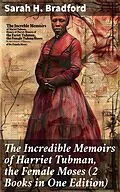 E-Book (epub) The Incredible Memoirs of Harriet Tubman, the Female Moses (2 Books in One Edition) von Sarah H. Bradford