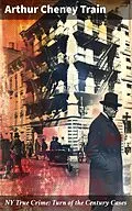 E-Book (epub) NY True Crime: Turn of the Century Cases von Arthur Cheney Train