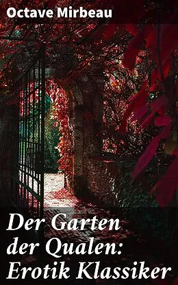 E-Book (epub) Der Garten der Qualen: Erotik Klassiker von Octave Mirbeau
