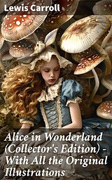 eBook (epub) Alice in Wonderland (Collector's Edition) - With All the Original Illustrations de Lewis Carroll