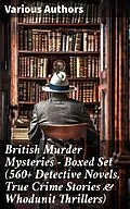 E-Book (epub) British Murder Mysteries - Boxed Set (560+ Detective Novels, True Crime Stories &amp; Whodunit Thrillers) von Arthur Conan Doyle, Ernest Bramah, Arthur Morrison