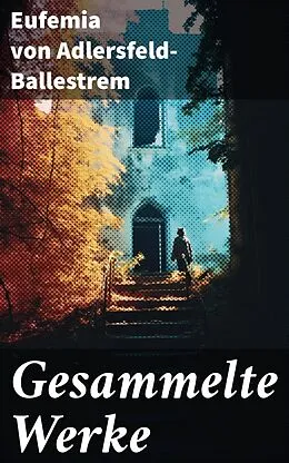 E-Book (epub) Gesammelte Werke von Eufemia von Adlersfeld-Ballestrem